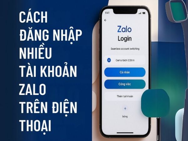 Cách Đăng Nhập Nhiều Tài Khoản Zalo Trên Điện Thoại Hiệu Quả